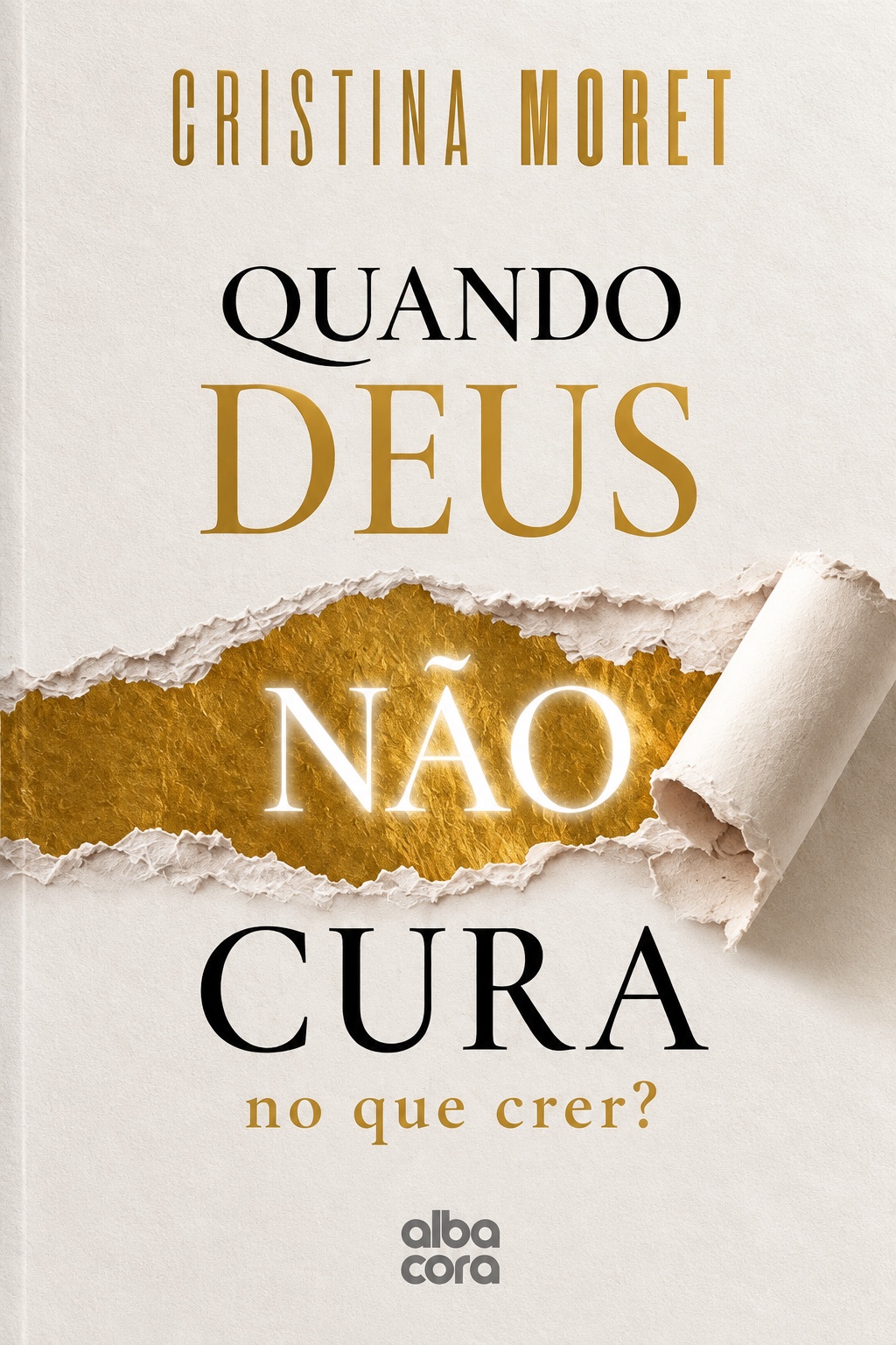 Capa do livro Quando Deus não cura: no que crer?, de Cristina Moret, editora Albacora